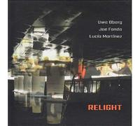 Uwe Oberg - Relight W/ Joe Fonda & Lucia Martinez