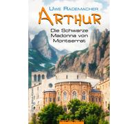 Uwe Rademacher ARTHUR - Die Schwarze Madonna von Montserrat: Ein Cos (Tascabile)
