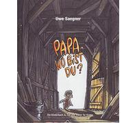 Uwe Saegner Papa, wo bist Du?: Ein Kinderbuch zu Tod und Trau (Copertina rigida)