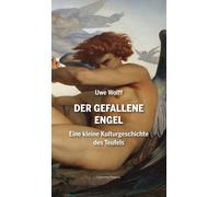 Uwe Wolff Der Gefallene Engel: Eine kleine Kulturgeschichte des Teuf (Tascabile)