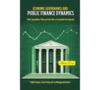 Uwem Essia ECONOMIC GOVERNANCE AND PUBLIC FINANCE DYNAMICS: Public E (Tascabile)