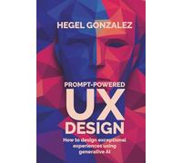 UX+AI DESIGN WITH PROMPTS: How to Create Exceptional Experiences with Generative AI
