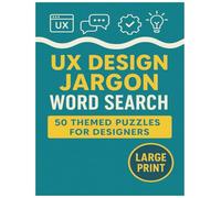 UX Design Jargon Word Search: 50 Large-Print Puzzles for User Experience Pros: Engage with 1,500 Essential UX Terms through Fun, Themed Word-Search Challenges - Perfect for Designers & Students