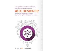 #UX Designer. Progettare l'esperienza digitale tra marketing, brand experience e design