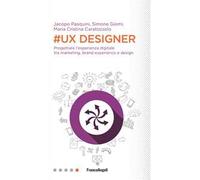 #UX Designer. Progettare l'esperienza digitale tra marketing, brand experience e design