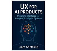UX for Ai Products: Designing Interfaces for Complex, Intelligent Systems