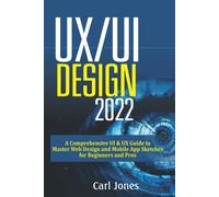 UX/UI Design 2022: A Comprehensive UI & UX Guide to Master Web Design and Mobile