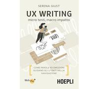 UX Writing. Micro testi, macro impatto. Come parole ed emozioni guidano gli utenti nella navigazione