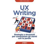 UX writing. Strategie e strumenti per conquistare gli utenti con le parole