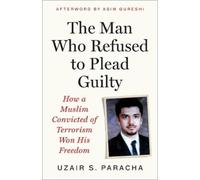 Uzair S. Paracha The Man Who Refused to Plead Guilty (Tascabile)