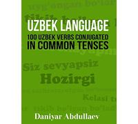 Uzbek Language: 100 Uzbek Verbs Conjugated in Common Tenses