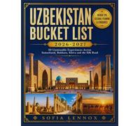 UZBEKISTAN BUCKET LIST 2026-2027: 50 Unmissable Experiences Across Samarkand, Bukhara, Khiva and the Silk Road