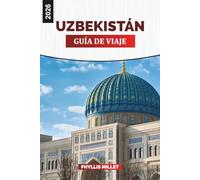 UZBEKISTÁN Guía de viaje 2026: Caminatas por el desierto, bazares vibrantes y maravillas arquitectónicas