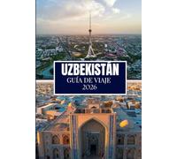 UZBEKISTÁN GUÍA DE VIAJE 2026: Cosas que desearía haber sabido antes de viajar a Uzbekistán
