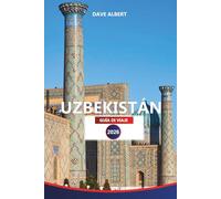 UZBEKISTÁN GUÍA DE VIAJE 2026: Descubra las principales atracciones, experiencias culturales, destinos imperdibles y consejos de viaje esenciales