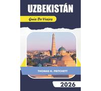 UZBEKISTÁN Guía de viaje 2026: Explore las principales atracciones, gemas ocultas, consejos prácticos y conocimientos culturales
