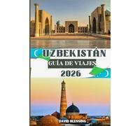 Uzbekistán Guía de viajes 2026: Explorando el corazón de la Ruta de la Seda: ciudades antiguas, tradiciones atemporales y el legado vivo de la joya oculta de Asia Central