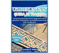 UZBEKISTAN GUIDA DI VIAGGIO 2026: Da Samarcanda al Mar d'Aral: viaggi attraverso lo splendore, il patrimonio e le tradizioni senza tempo della Via della Seta.