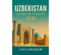 Uzbekistan Guida di viaggio 2026: Scopri le meraviglie della Via della Seta di Samarcanda, Bukhara, Khiva e Tashkent, i segreti locali e i consigli di viaggio intelligenti