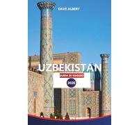 UZBEKISTAN GUIDA DI VIAGGIO 2026: Scopri le principali attrazioni, le esperienze culturali, le destinazioni imperdibili e i consigli di viaggio essenziali