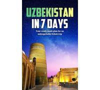 Uzbekistan in 7 Days: Your ready made plan for an unforgettable Uzbek trip