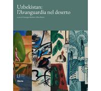 Uzbekistan: l'avanguardia nel deserto. Ediz. a colori - Burini S. (cur.); ...