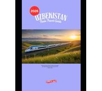 Uzbekistan Train Travel Guide 2026: Explore Ancient Cities, Desert Landscapes, and High-Speed Rail Adventures Across Central Asia