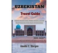 Uzbekistan Travel Guide 2025-2026: Explore Ancient Cities, Hidden Deserts, and Silk Road Treasures in the Heart of Central Asia