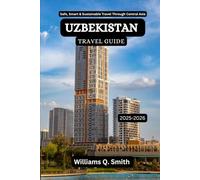 Uzbekistan Travel Guide 2025-2026: Safe, Smart & Sustainable Travel Through Central Asia
