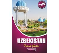 Uzbekistan Travel Guide 2026: Exploring History, Local Cuisine, Cultural Sites, Artisan Crafts, Mosques, and Bazaars in Central Asia's Trade Route Heartland