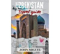 UZBEKISTAN TRAVEL GUIDE 2026 ( full color ): Exploring the Heart of Central Asia with Essential Tips and Insights