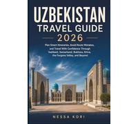 Uzbekistan Travel Guide 2026: Plan Smart Itineraries, Avoid Route Mistakes, and Travel With Confidence Through Tashkent, Samarkand, Bukhara, Khiva, the Fergana Valley, and Beyond