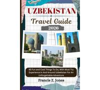 UZBEKISTAN TRAVEL GUIDE: 85 Fun and Cool Things To Do, With Must Try Experience In And Around Uzbekistan For An Unforgettable Adventure