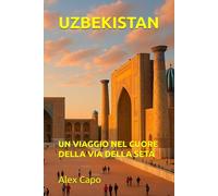 UZBEKISTAN: UN VIAGGIO NEL CUORE DELLA VIA DELLA SETA