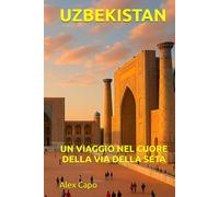 UZBEKISTAN: UN VIAGGIO NEL CUORE DELLA VIA DELLA SETA