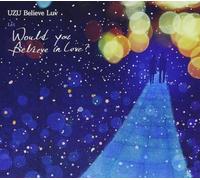 Uzu Believe Luv - Would You Believe In Love