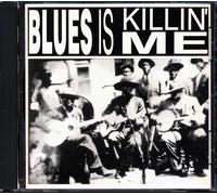 V/A - BLUES IS KILLIN' ME