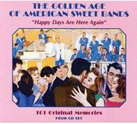 The Golden Age Of American Sweet Bands - Happy Days Are Here Again 101 Original Memories