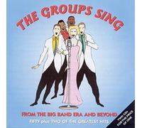 The Groups Sing: From The Big Band Era And Beyond: Fifty plus Two Of The Greatest Hits