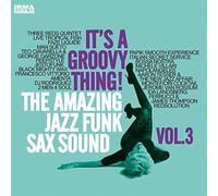 V/A - It's A Groovy Thing Vol 3: Amazing Jazz Funk Sax S