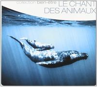 V/A - Le Chant Des Animaux: Collection Bien-Etre