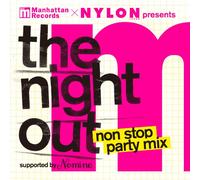 V.A. - MANHATTAN RECORDS & NYLON JAPAN PRESENTS THE NIGHT OUT NON STOP PARTY MIX-SUPPORTED BY NOMINE-