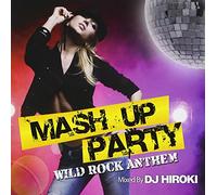 V.A. - MASH UP PARTY -WILD ROCK ANTHEM MIXED BY DJ HIROKI