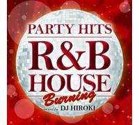 V.A. - PARTY HITS -R&B HOUSE- BURNING MIXED BY DJ HIROKI