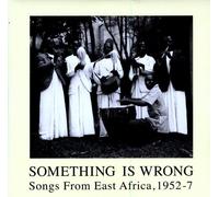 V/A - Something Is Wrong: Songs From East Africa 1952-7