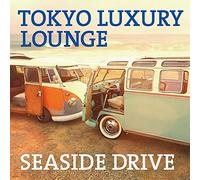 V.A. - TOKYO LUXURY LOUNGE SEASIDE DR