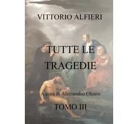 V.A. Tutte le tragedie Tomo III - Alessandro Olearo