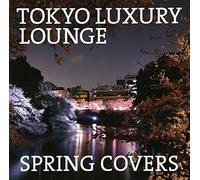 V.A. - V.A. - Tokyo Luxury Lounge Spring Covers (2CDS) [Japan CD] XQKF-1034
