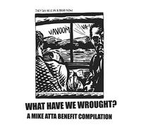 V/A - What Have We Wrought? A Mike Atta Benefit Compilat (2 LP)