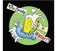 V.A. - WHO DRINKS WATER!? - VARIOUS